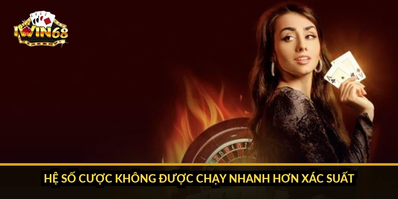 Hệ số cược không được chạy nhanh hơn xác suất